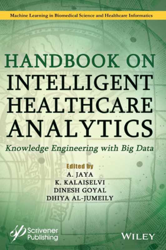 A Handbook of Intelligent Healthcare Analytics： Knowledge Engineering with Big Data Analytics（A. Jaya; K. Kalaiselvi; Dinesh Goyal; Dhiya AL-Jumeily）（Wiley-Scrivener 2022）