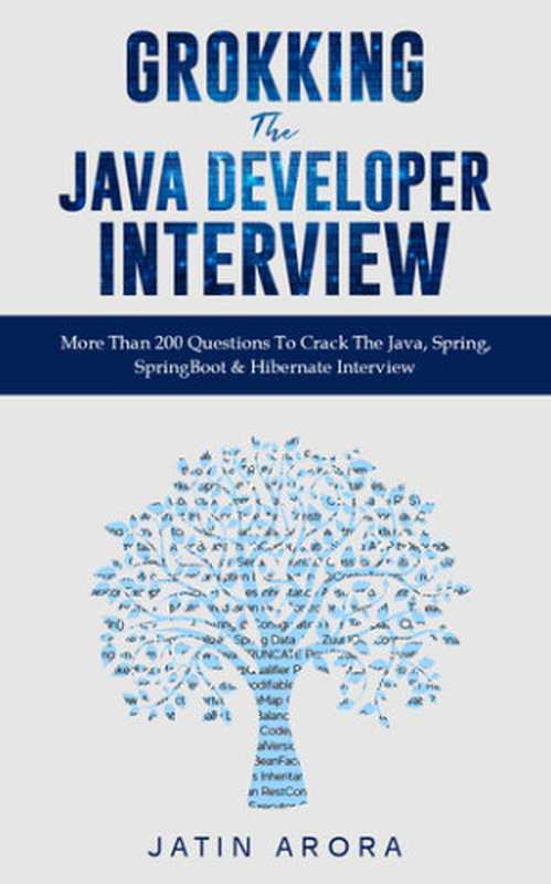 Grokking The Java Developer Interview： More Than 200 Questions To Crack The Java， Spring， SpringBoot & Hibernate Interview（Jatin Arora）（2020）