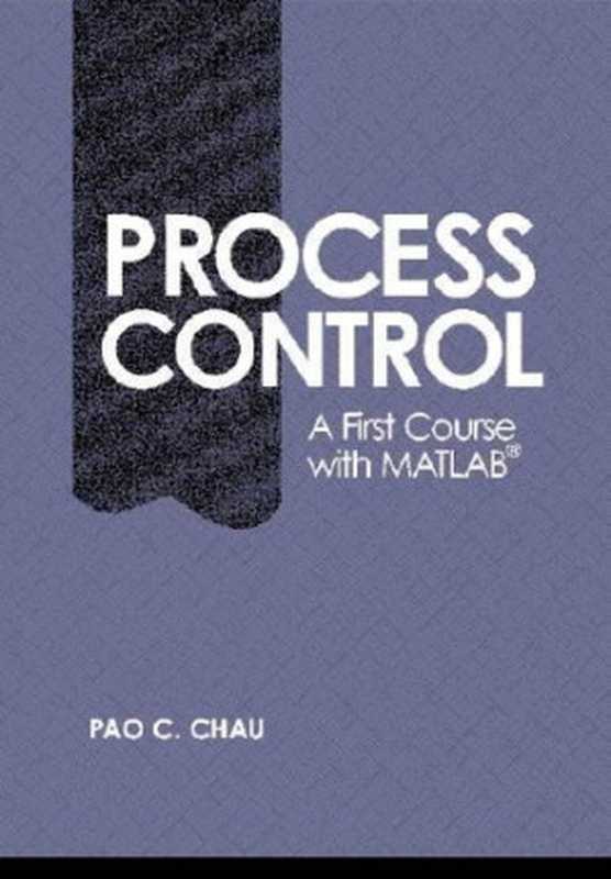 Chemical Process Control： A First Course with MATLAB（Pao C. Chau）（Cambridge University Press 2002）