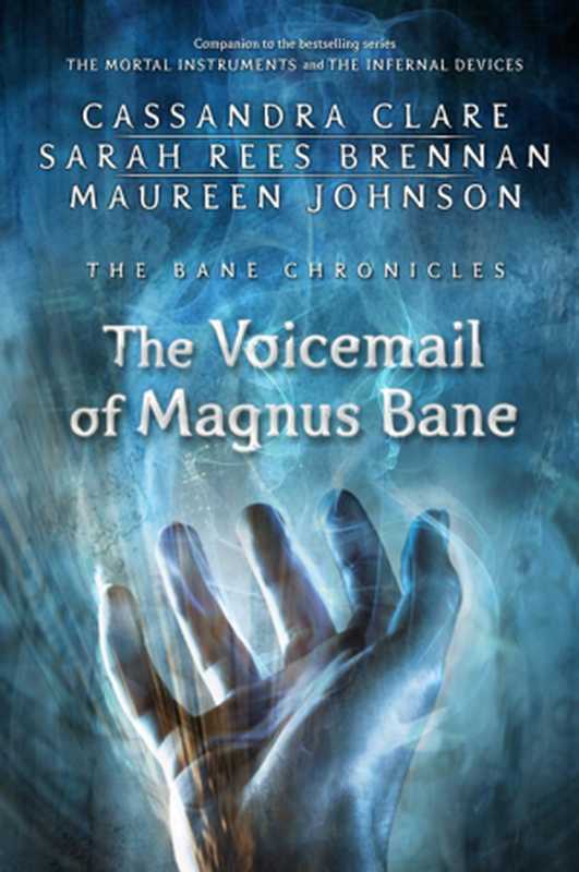 The Voicemail of Magnus Bane（Cassandra Clare [Clare， Cassandra; Brennan， Sarah Rees; Johnson， Maureen]）（Walker Books 2014）