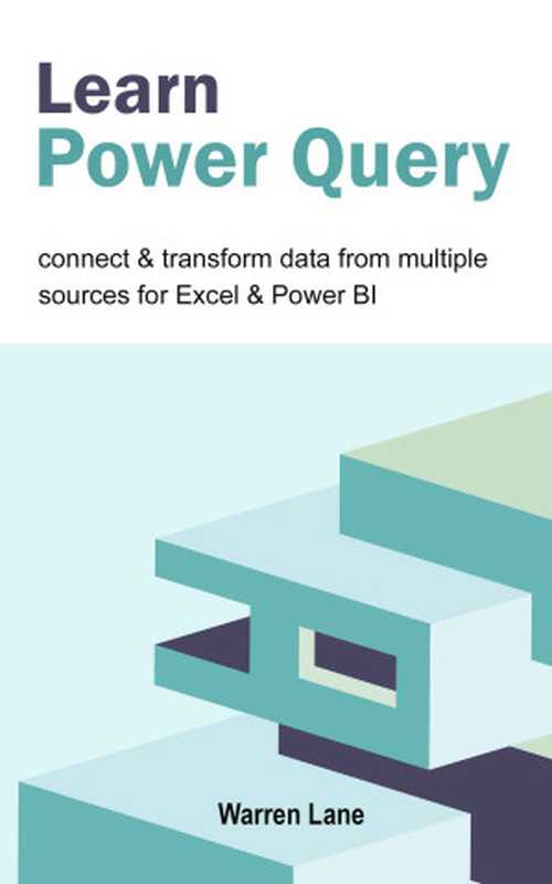 Learn Power Query： Connect & Transform Data From Multiple Sources For Excel & Power BI（Lane， Warren）（UNKNOWN 2022）