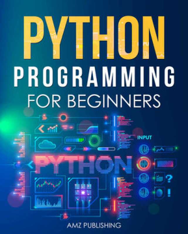 Python Programming for Beginners ： The Ultimate Guide for Beginners to Learn Python Programming： Crash Course on Python Programming for Beginners (Python Programming Books Book 1)（Publishing， AMZ）（2021）