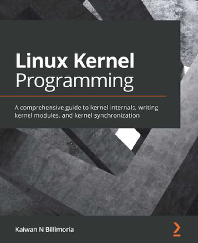 Linux内核编程 - Linux Kernel Programming（Kaiwan  N  Billimoria）（Packt Publishing 2021）