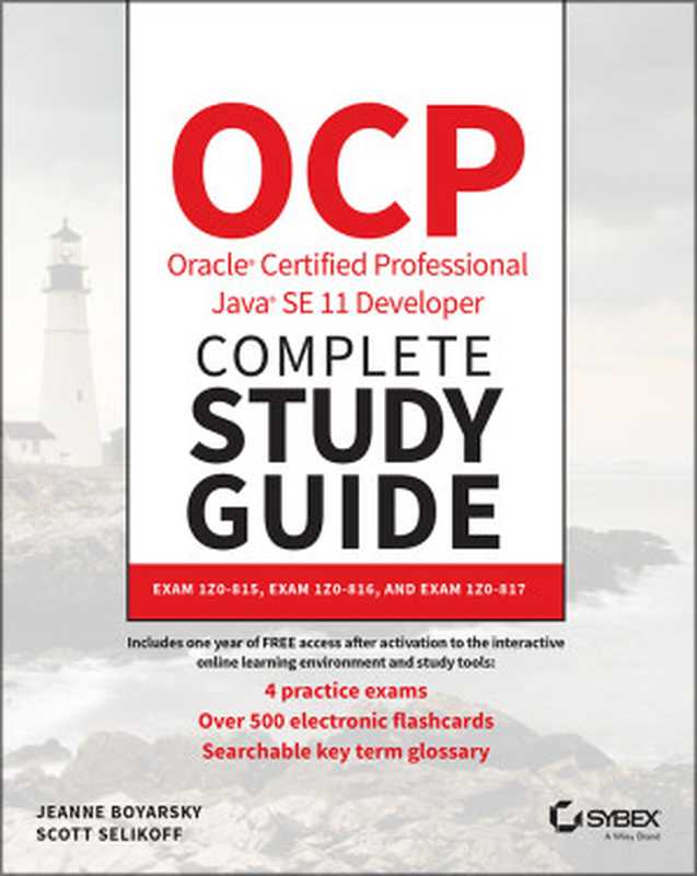 OCP Oracle Certified Professional Java SE 11 Developer Complete Study Guide： Exam 1Z0-815， Exam 1Z0-816 and Exam 1Z0-817（Jeanne Boyarsky， Scott Selikoff）（Sybex 2020）