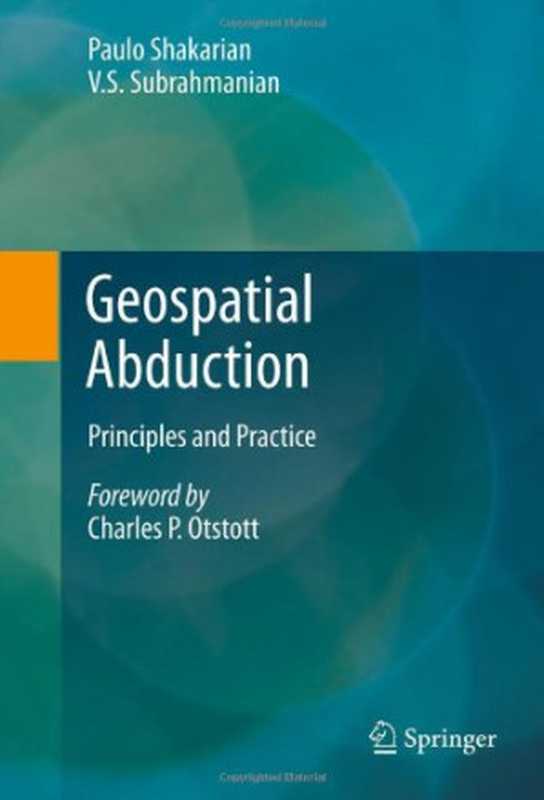 Geospatial Abduction： Principles and Practice（Paulo Shakarian， V. S. Subrahmanian (auth.)）（Springer-Verlag New York 2011）