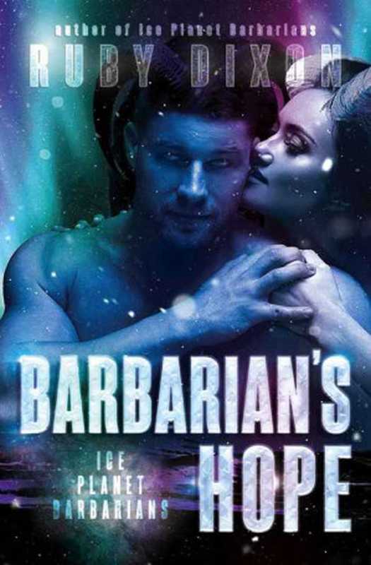 Barbarian’s Hope： A SciFi Alien Romance（Dixon Ruby）（Ruby Dixon 2016）