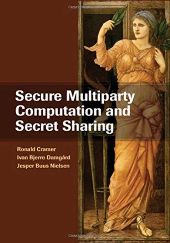 Secure Multiparty Computation and Secret Sharing（Ronald Cramer， Ivan Bjerre Damgård， Jesper Buus Nielsen）（Cambridge University Press 2015）