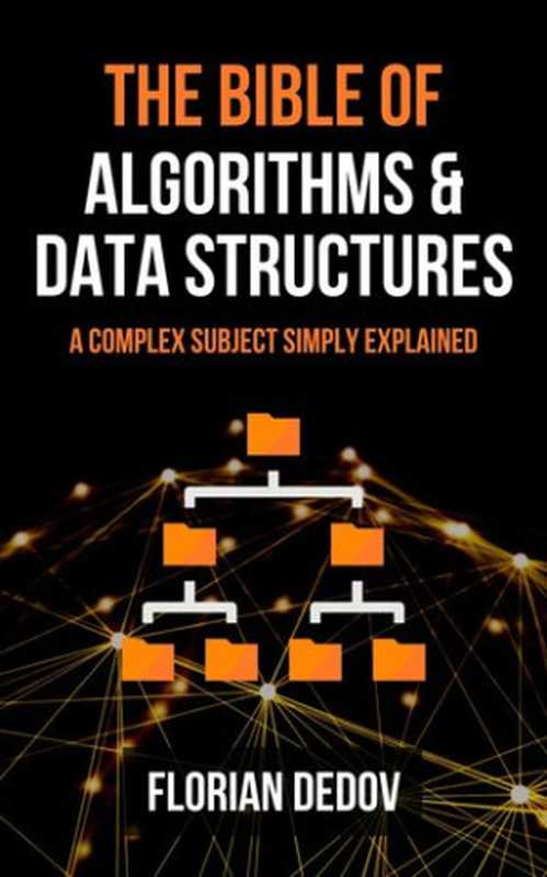 The Bible of Algorithms and Data Structures： A Complex Subject Simply Explained (Runtime Complexity， Big O Notation， Programming)（Florian Dedov）（Amazon 2020）