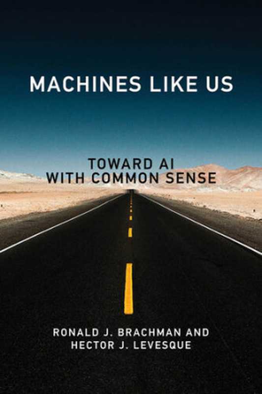 Machines like Us： Toward AI with Common Sense（Ronald J. Brachman， Hector J. Levesque）（MIT Press 2022）