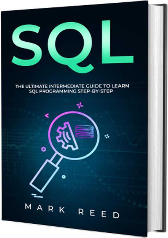 SQL： The Ultimate Intermediate Guide to Learning SQL Programming Step by Step（Reed， Mark）（2020）