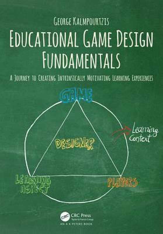 Educational Game Design Fundamentals： A Journey to Creating Intrinsically Motivating Learning Experiences（George Kalmpourtzis）（A K PETERS;CRC Press 2019）