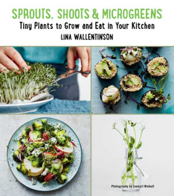 Sprouts  Shoots  and Microgreens  Tiny Plants to Grow and Eat in Your Kitchen（Lina Wallentinson）（Skyhorse 2018）