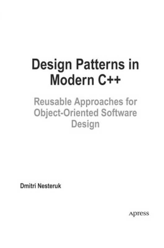 Design Patterns in Modern C++. Reusable Approaches for Object-oriented Software Design（Dmitri Nesteruk）（Apress 2018）