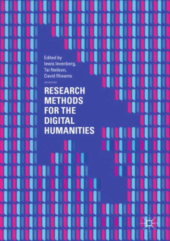 Research Methods for the Digital Humanities（Lewis Levenberg， Tai Neilson， David Rheams）（Palgrave Macmillan 2018）