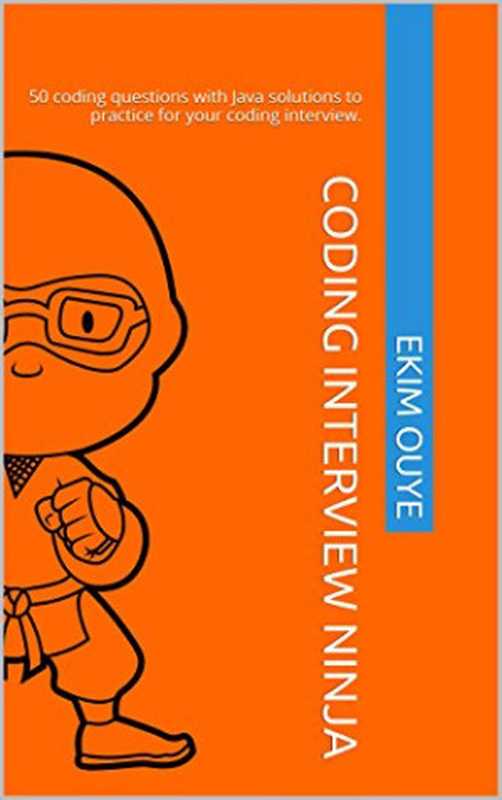 Coding Interview Ninja： 50 coding questions with Java solutions to practice for your coding interview.（Ekim Ouye）（Amazon Digital Services LLC 2015）