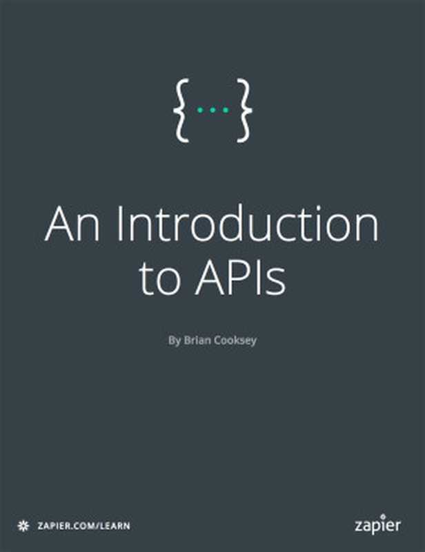 An Introduction to APIs（Brian Cooksey）（Zapier， Inc. 2016）