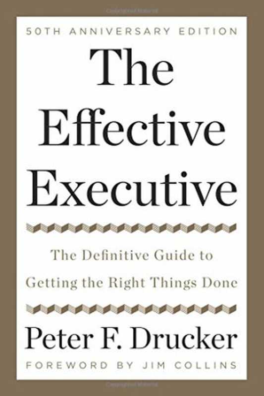 The Effective Executive  The Definitive Guide to Getting the Right Things Done（Peter F. Drucker）（HarperBusiness 2017）