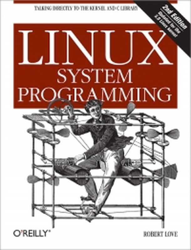 Linux System Programming， 2nd Edition： Talking Directly to the Kernel and C Library（Robert Love）（O