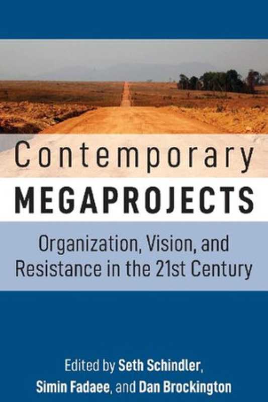 Contemporary Megaprojects： Organization， Vision， and Resistance in the 21st Century（Seth Schindler (editor)， Simin Fadaee (editor)， Dan Brockington (editor)）（Berghahn Books 2021）