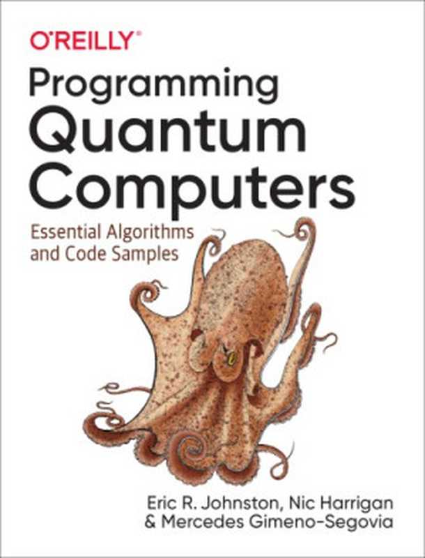 Programming Quantum Computers： Essential Algorithms and Code Samples（Eric R. Johnston; Nic Harrigan; Mercedes Gimeno-Segovia）（O’Reilly Media 2019）