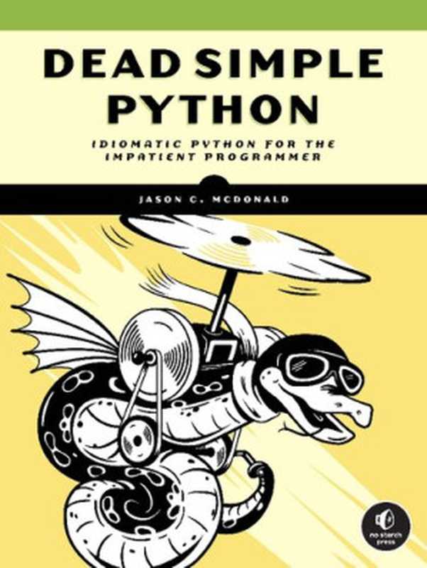 Dead Simple Python： Idiomatic Python for the Impatient Programmer（Jason C McDonald）（No Starch Press 2022）