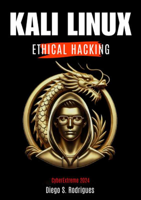 KALI LINUX ETHICAL HACKING： A Complete Guide for Students and Professionals 2024 Edition（Rodrigues， Diego & Rodrigues， Diego S.）（2024）