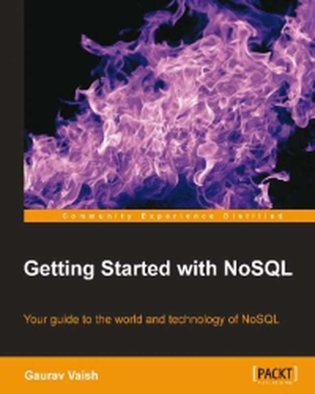 Getting Started with NoSQL： Your guide to the world and technology of NoSQL（Gaurav Vaish）（Packt Publishing 2013）