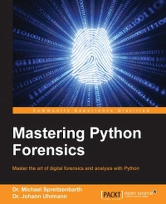 Mastering Python Forensics： Master the art of digital forensics and analysis with Python（Dr. Michael Spreitzenbarth， Dr. Johann Uhrmann）（Packt Publishing 2015）