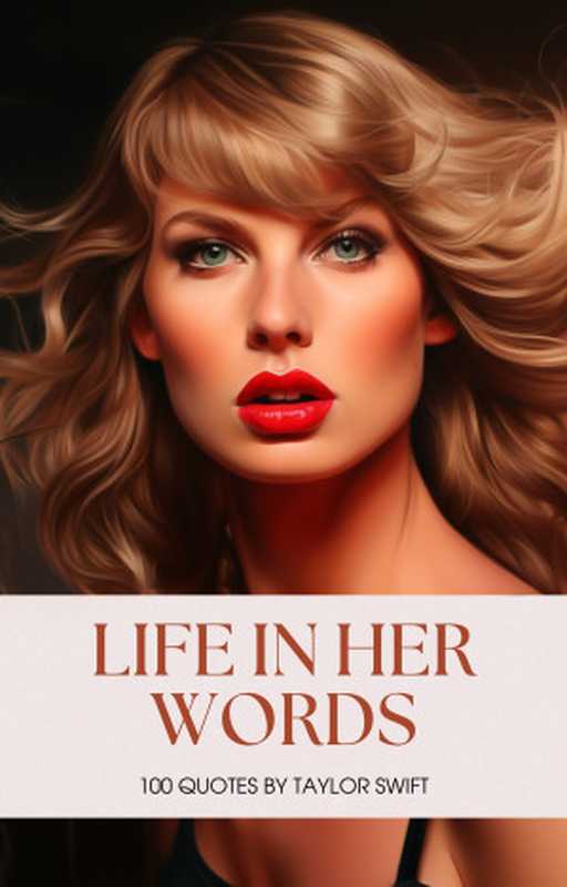 Life in Her Words： 100 Quotes by Taylor Swift（Jessica Stewart）（anonymous 2024）