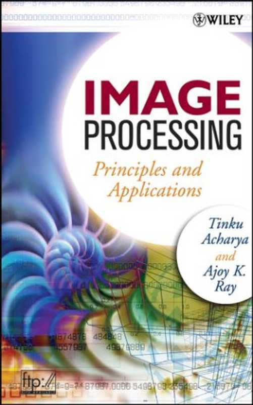 Image Processing： Principles and Applications（Tinku Acharya， Ajoy K. Ray）（Wiley-Interscience 2005）