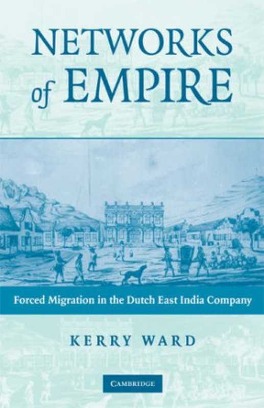 Networks of Empire： Forced Migration in the Dutch East India Company (Studies in Comparative World History)（Kerry Ward）（Cambridge University Press 2008）