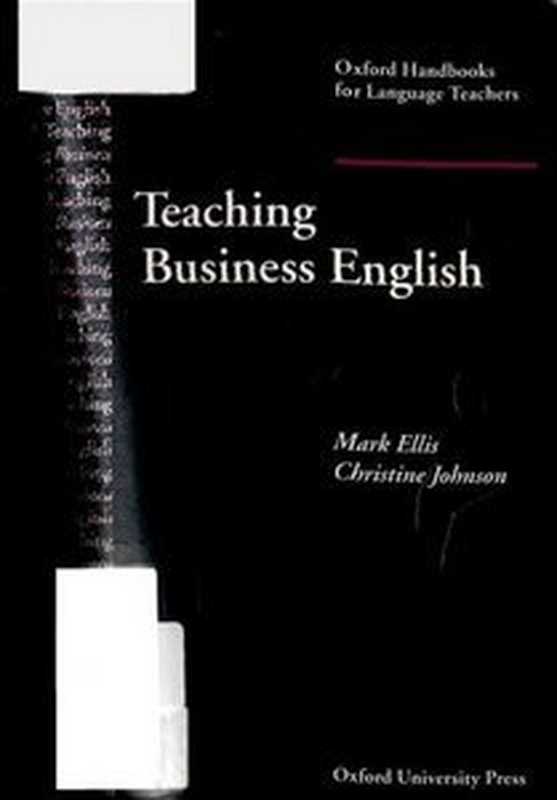 Teaching Business English - Oxford Handbooks for Language Teachers（Ellis Mark， Johnson Christine.）