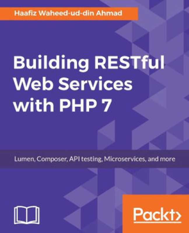 Building RESTful Web Services with PHP 7（Haafiz Waheed-ud-din Ahmad）（Packt Publishing 2017）