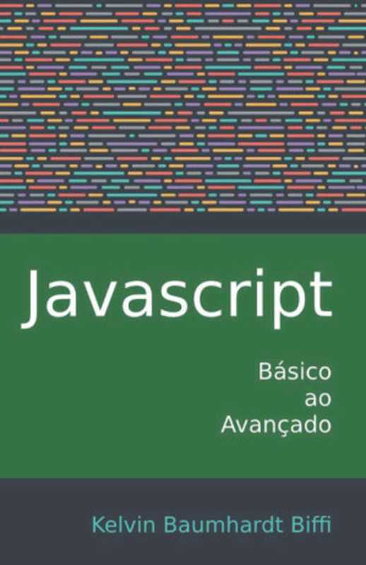 Javascript： Básico ao Avançado（Kelvin Baumhardt Biffi）（Independently published 2018）