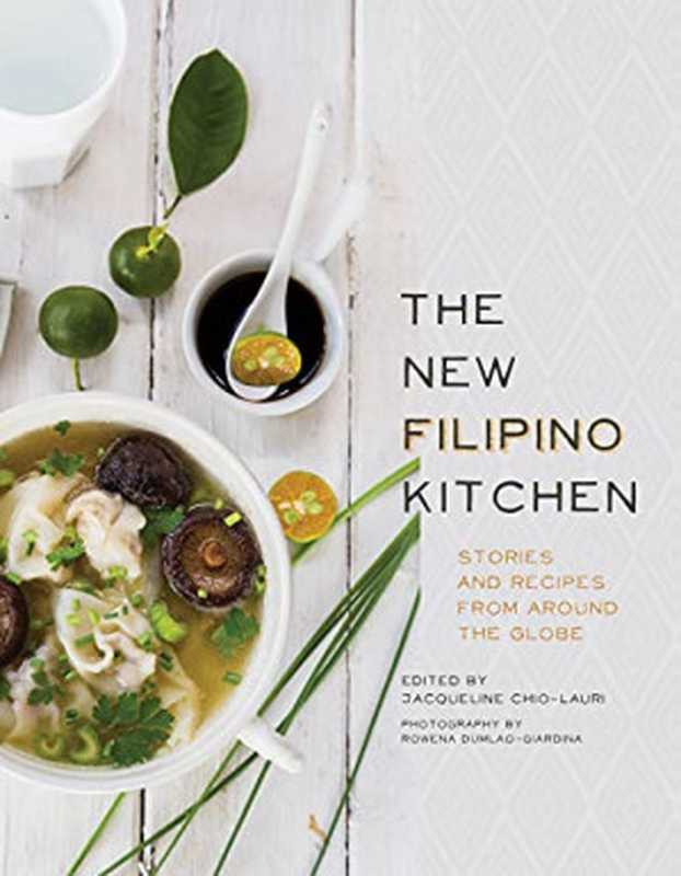 The New Filipino Kitchen： Stories and Recipes from around the Globe（Chio-Lauri， Jacqueline）（Agate Surrey 2018）