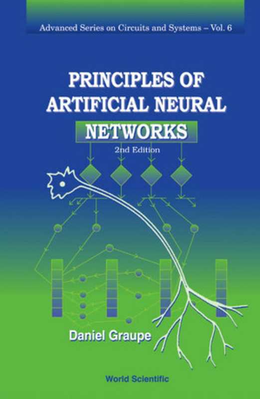 Principles of Artificial Neural Networks 2e (WorldSci， 2007)（Daniel Graupe [Graupe， Daniel]）（2011）