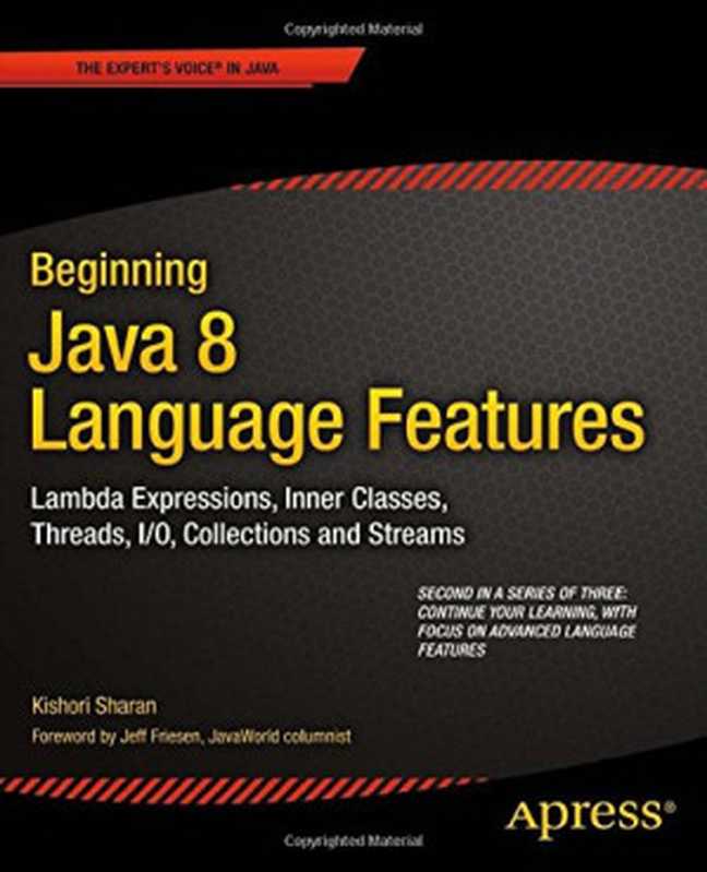 Beginning Java 8 Language Features： Lambda Expressions， Inner Classes， Threads， I O， Collections， and Streams（Kishori Sharan）（Apress 2014）