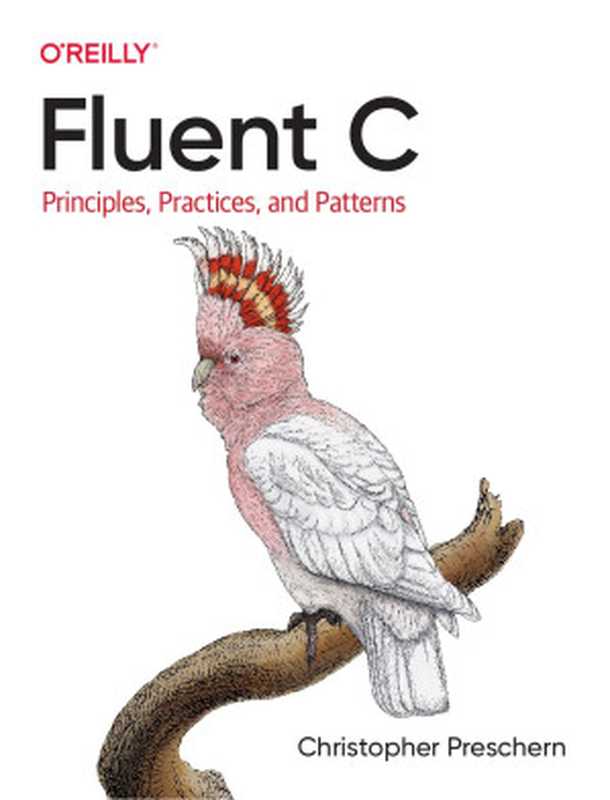 Fluent C： Principles， Practices， and Patterns（Christopher Preschern）（O