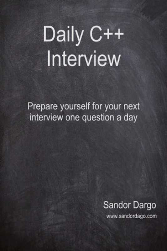 Daily C++ Interview ： Prepare yourself for your next interview one question a day（Sandor Dargo）（2022）