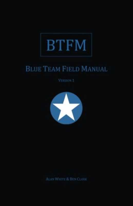 BTFM： Blue Team Field Manual（Alan J White， Ben Clark）（CreateSpace Independent Publishing Platform 2017）