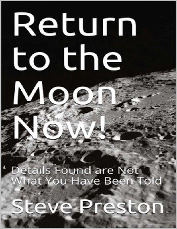 Return to the Moon Now!： Details Found are Not What You Have Been Told（Steve Preston [Preston， Steve]）（2020）