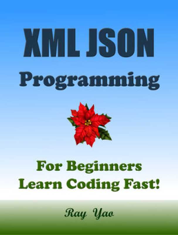 XML JSON Programming， For Beginners， Learn Coding Fast!（Ray Yao）（Tutorial eBook & Book， A Quick Start Guide. 2020）