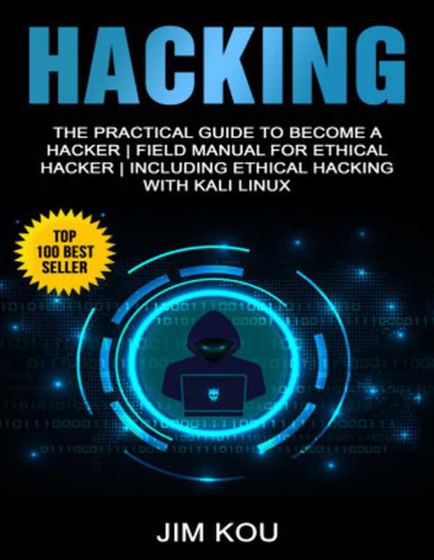 Hacking： The Practical Guide to Become a Hacker   Field Manual for Ethical Hacker   Including Ethical Hacking with Kali Linux（Jim Kou）（2019）