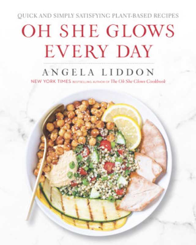 Oh She Glows Every Day ： Quick and Simply Satisfying Plant-Based Recipes（Angela Liddon）（Penguin 2016）