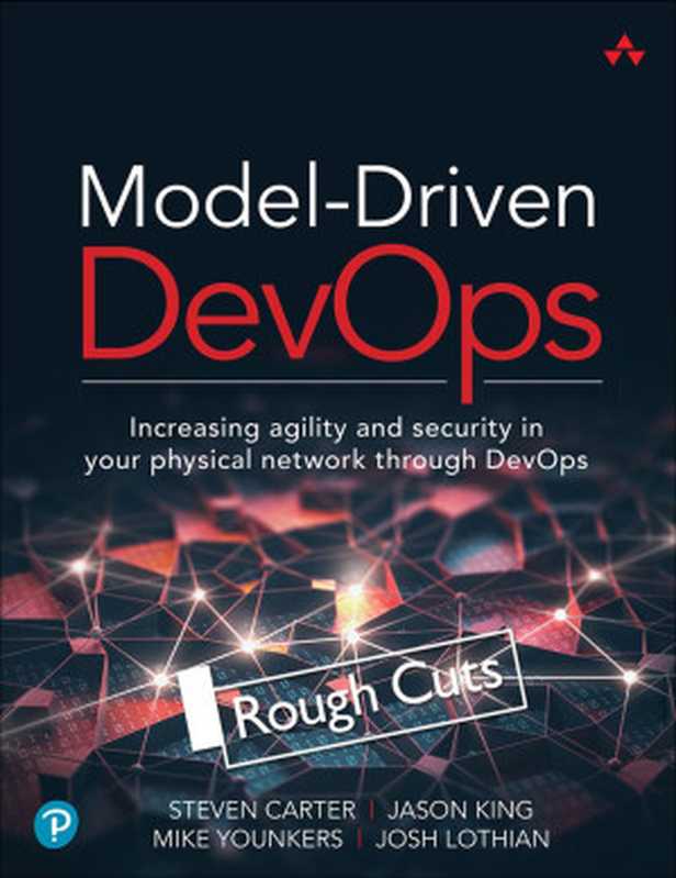 Model-Driven DevOps： Increasing agility and security in your physical network through DevOps（Steven Carter & Jason King & Mike Younkers & Josh Lothian）（Addison-Wesley Professional 2022）