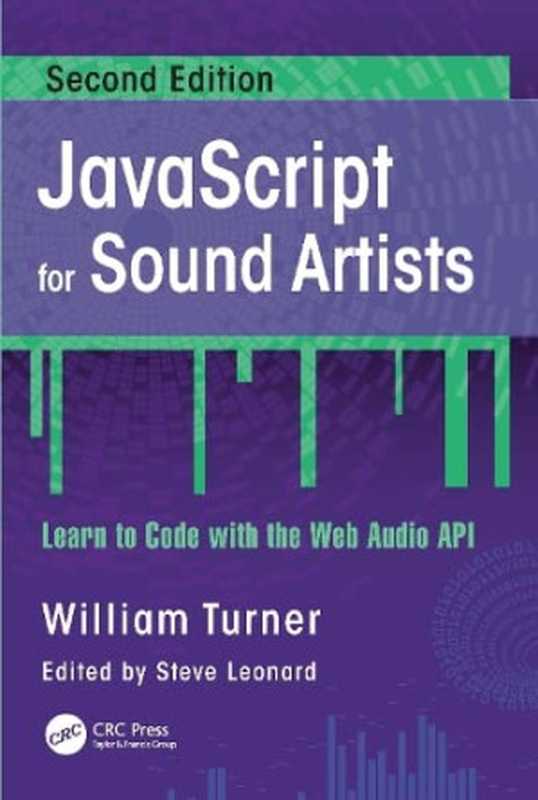 JavaScript for Sound Artists： Learn to Code with the Web Audio API， 2nd ed.（William Turner， Steve Leonard）（CRC Press 2022）