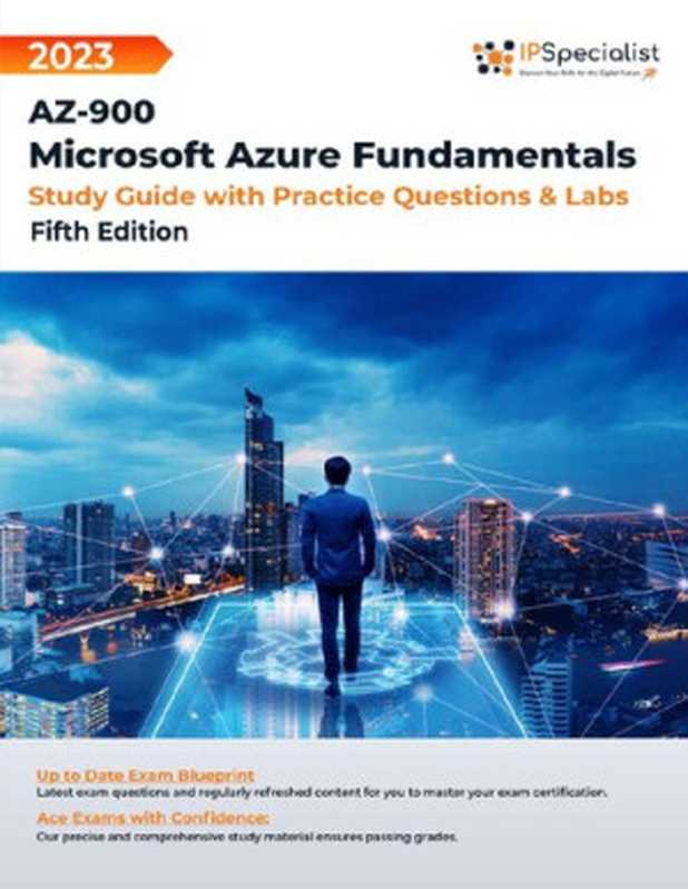 AZ-900： Microsoft Azure Fundamentals - Study Guide with Practice Questions & Labs（Nouman Ahmed Khan， Abubakar Saeed， Dr. Fahad Abdali， Mehwish Jawed）（IPSpecialist LTD. 2023）