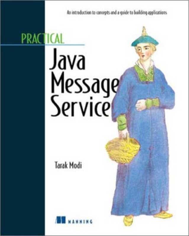 Practical Java Message Service： An Introduction to concepts and a guide to developing applications（Tarak Modi）（Manning Publications 2002）