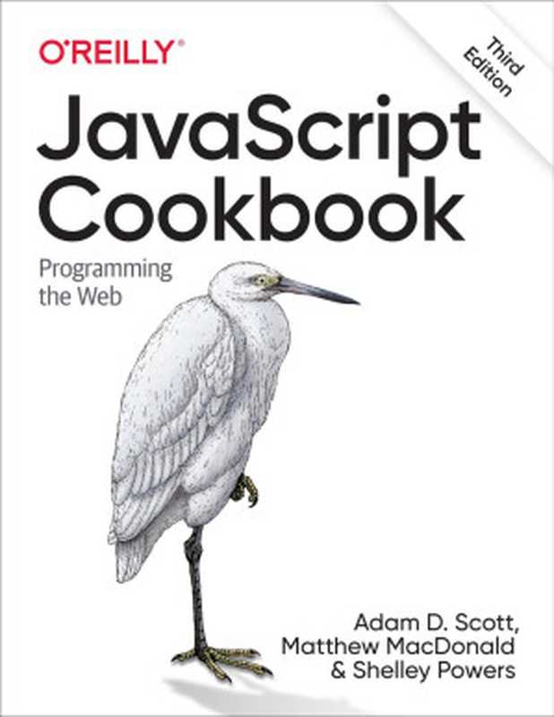 JavaScript Cookbook， 3rd Edition（Adam D. Scott & Matthew MacDonald & Shelley Powers）（O