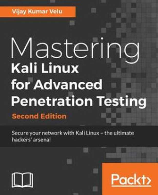 Mastering Kali Linux for advanced penetration testing： secure your network with Kali Linux， the ultimate hackers